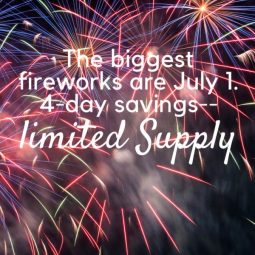 The biggest fireworks are July 1. 4-day savings--limited supply