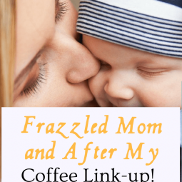 Frazzled Mom and After My Coffee Link-up!