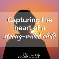 Capturing the Heart of a Strong Willed Child