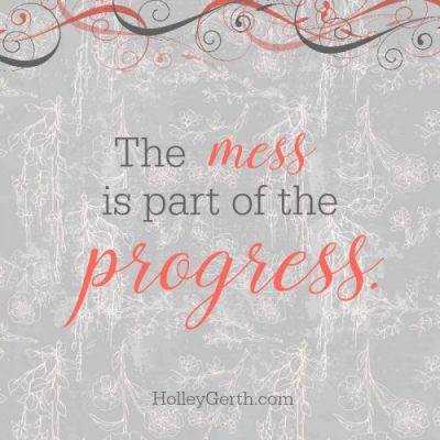 The mess is part of the progress